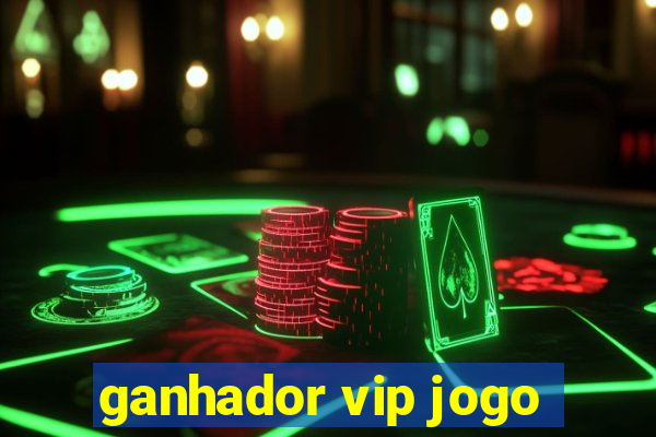 ganhador vip jogo