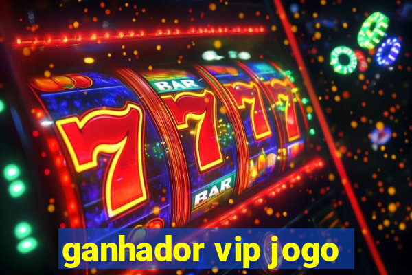 ganhador vip jogo