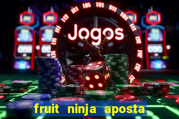 fruit ninja aposta 1 real