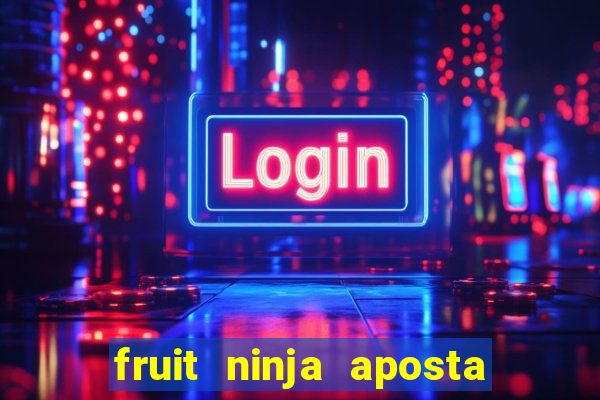 fruit ninja aposta 1 real