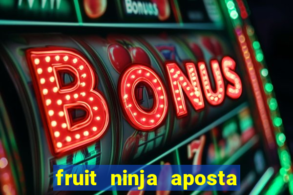 fruit ninja aposta 1 real