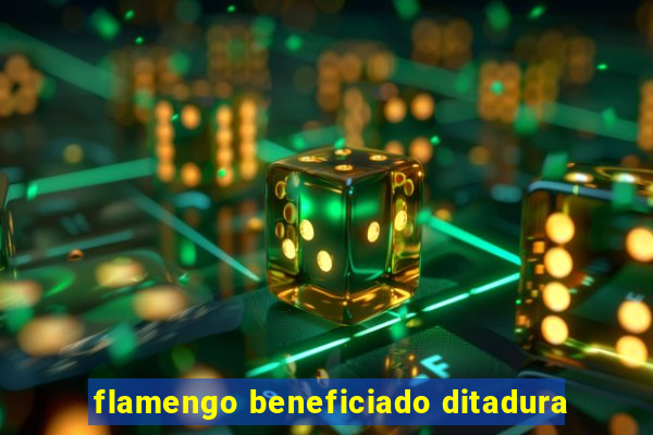 flamengo beneficiado ditadura