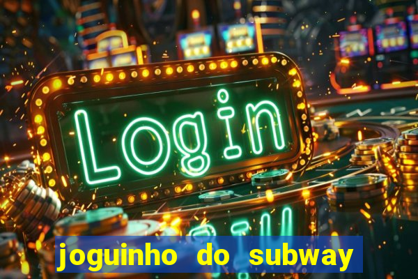 joguinho do subway surf que ganha dinheiro de verdade