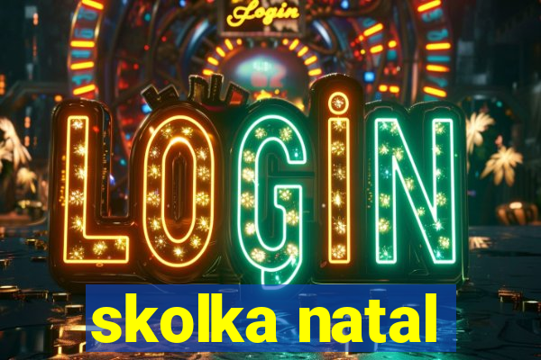 skolka natal