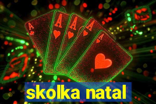 skolka natal