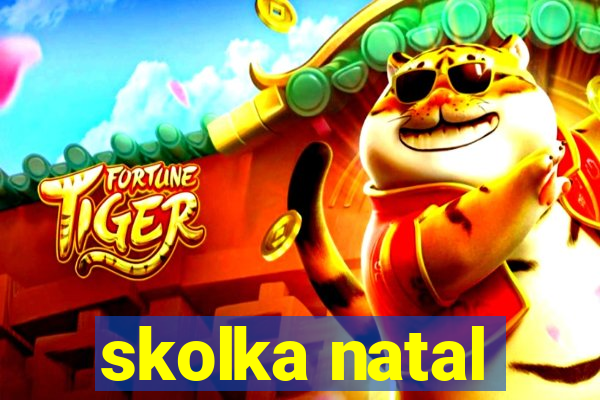 skolka natal