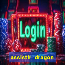 assistir dragon ball super legendado