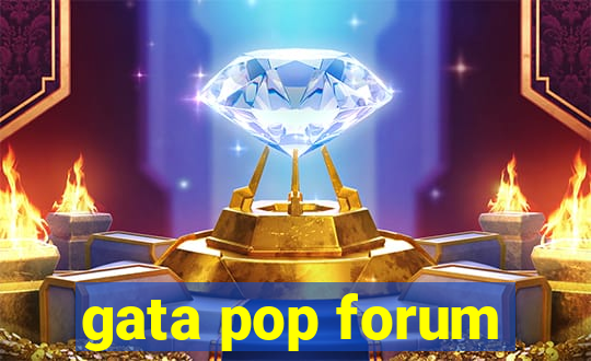 gata pop forum