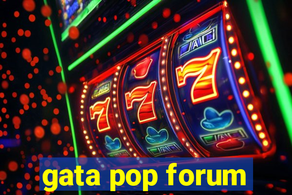 gata pop forum