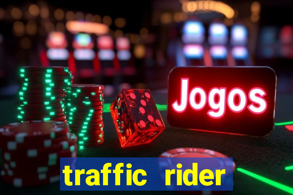 traffic rider dinheiro infinito