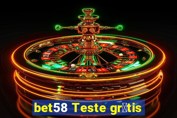 bet58 Teste gr谩tis