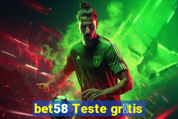 bet58 Teste gr谩tis