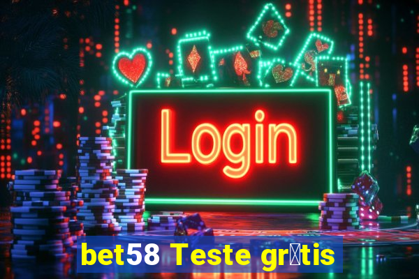 bet58 Teste gr谩tis