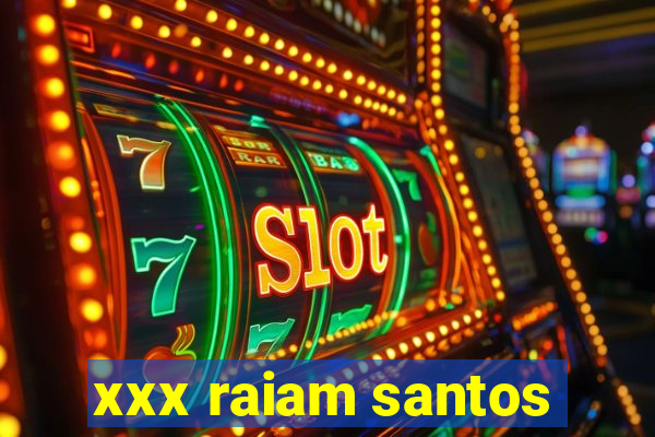 xxx raiam santos