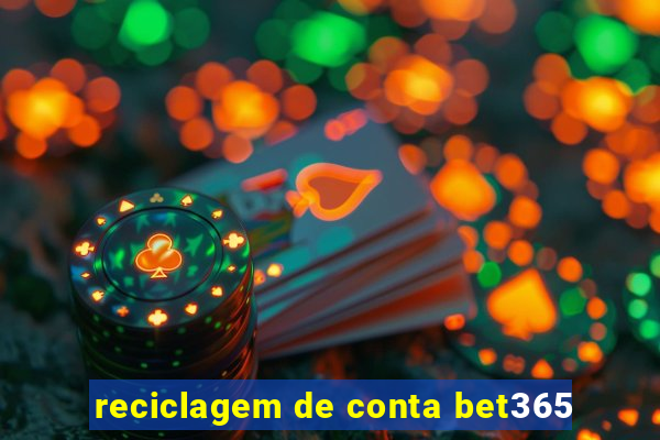 reciclagem de conta bet365