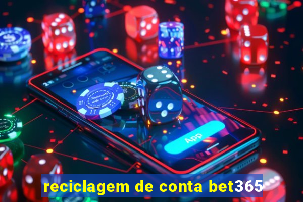 reciclagem de conta bet365