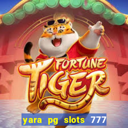 yara pg slots 777 paga mesmo