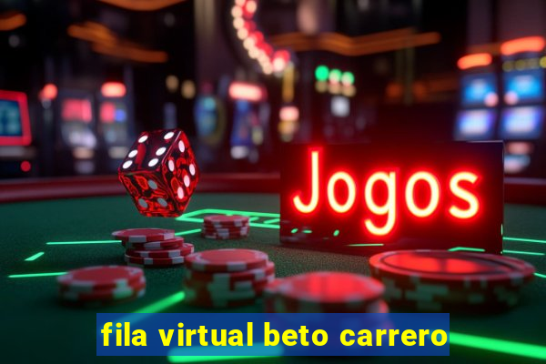 fila virtual beto carrero
