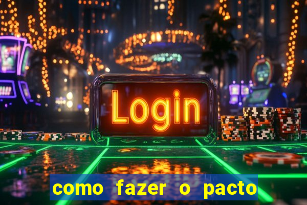 como fazer o pacto da riqueza
