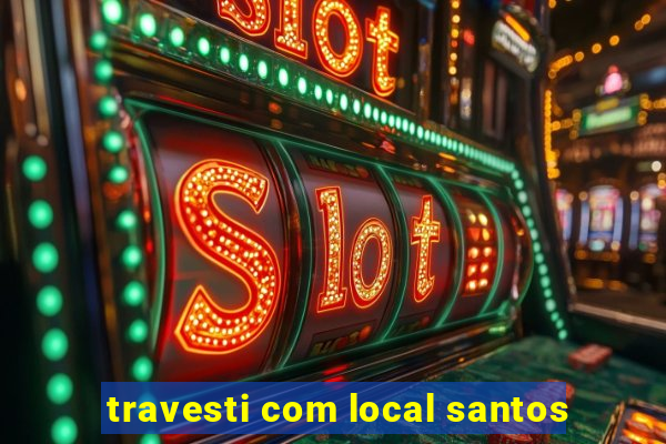 travesti com local santos