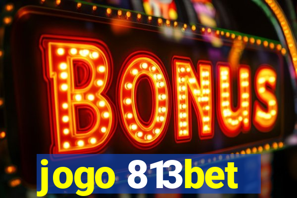 jogo 813bet