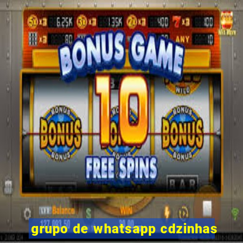 grupo de whatsapp cdzinhas