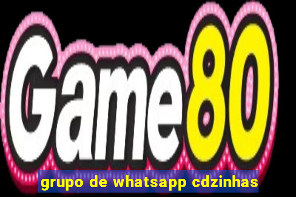 grupo de whatsapp cdzinhas