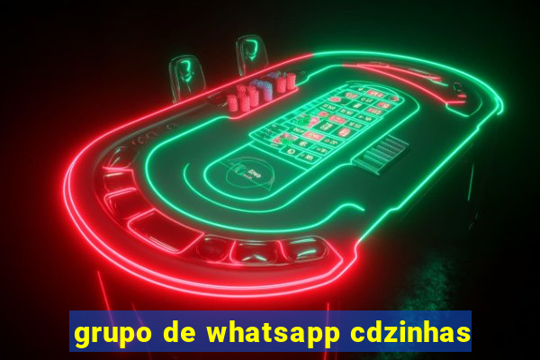 grupo de whatsapp cdzinhas