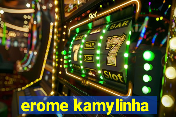erome kamylinha