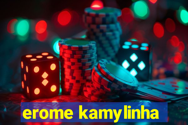 erome kamylinha