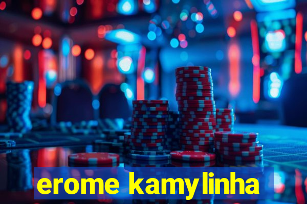 erome kamylinha