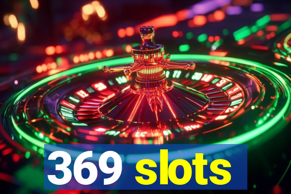 369 slots