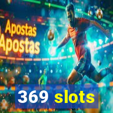 369 slots