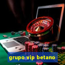 grupo vip betano
