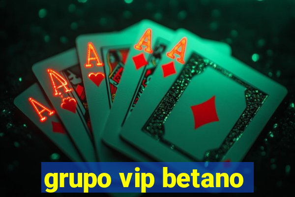 grupo vip betano