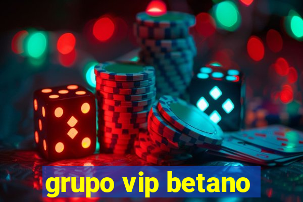 grupo vip betano