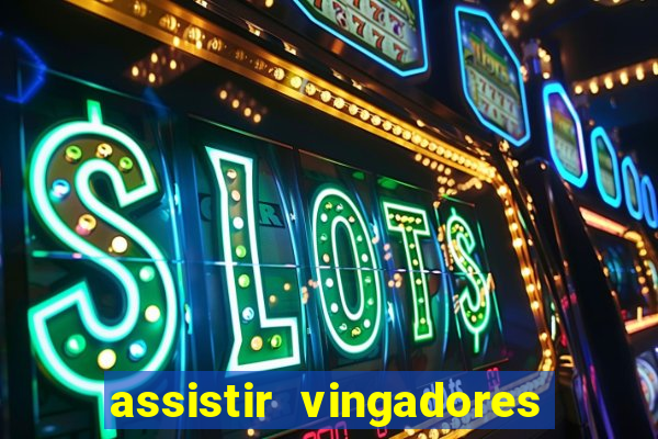 assistir vingadores ultimato filme completo dublado