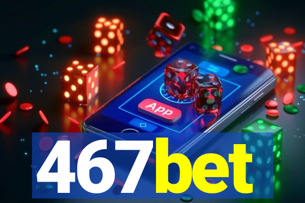 467bet