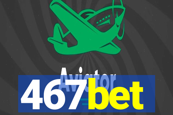 467bet