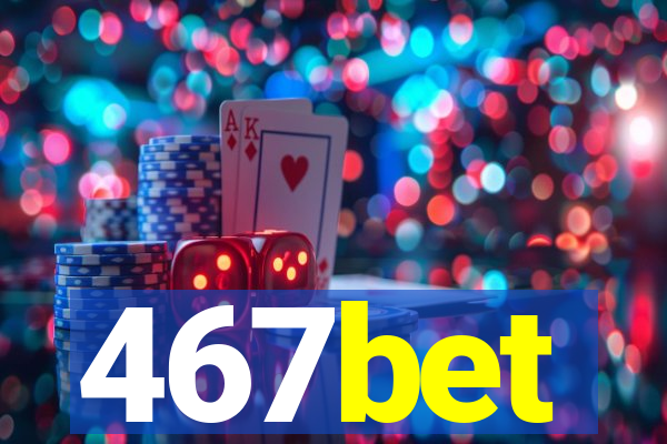 467bet