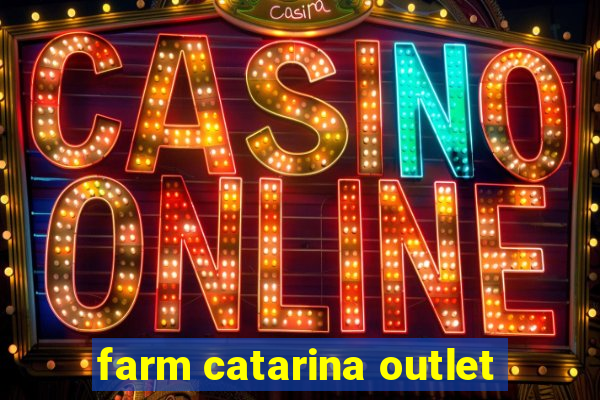 farm catarina outlet