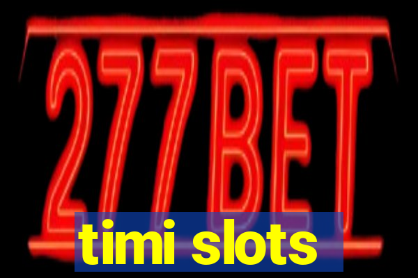 timi slots