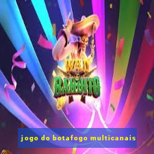 jogo do botafogo multicanais