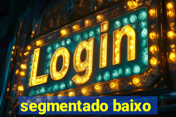 segmentado baixo