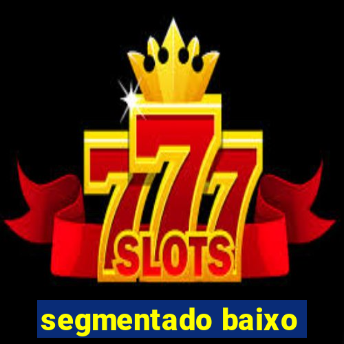 segmentado baixo