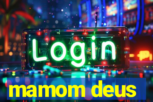 mamom deus