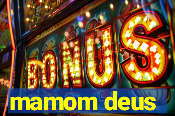 mamom deus