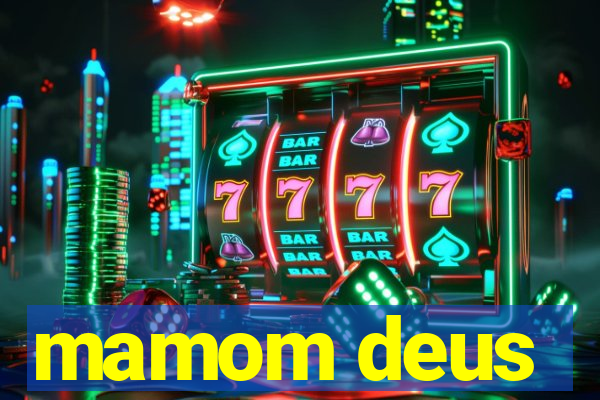 mamom deus