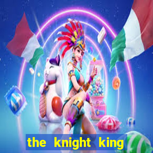 the knight king who returned with a god capitulo 1