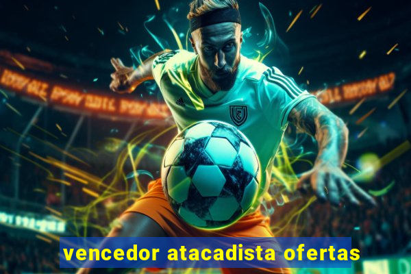 vencedor atacadista ofertas